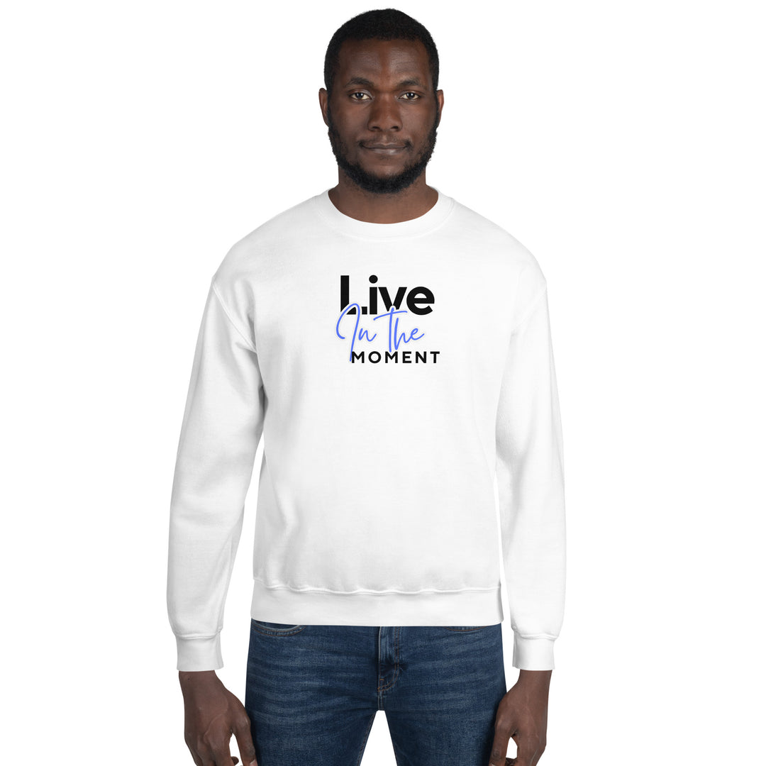 Live In The Moment ~ Unisex Sweatshirt